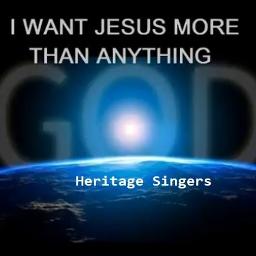 I WANT JESUS MORE THAN ANYTHING Song Lyrics And Music By Heritage