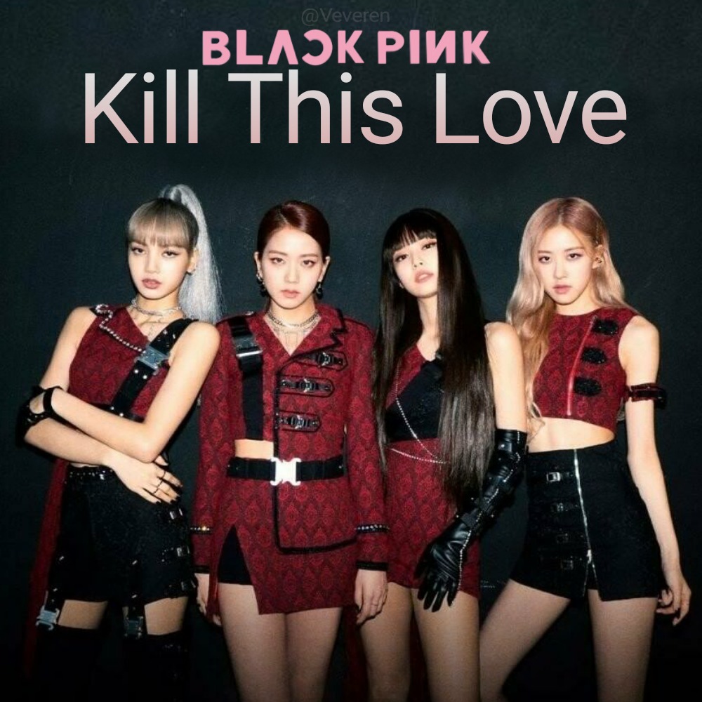 Kill This Love Song Lyrics And Music By Arranged By Veveren On Smule