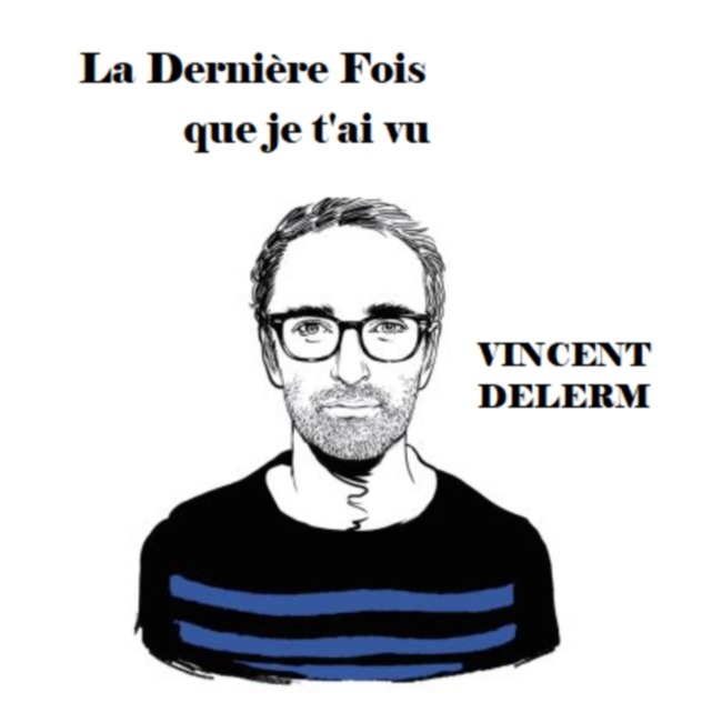 La Derniere Fois Que Je T Ai Vu Song Lyrics And Music By Vincent