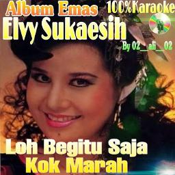 Loh Begitu Saja Loh Begitu Elvi Sukaesih Song Lyrics And Music By Kok Marah Kok Marah Arranged By 02 Ali 02 On Smule Social Singing App