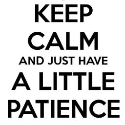 Just a little patience