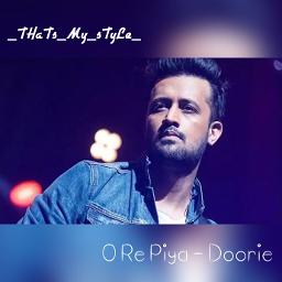 o re piya doorie atif aslam