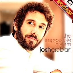 The Impossible Dream (Josh Groban) - Song Lyrics And Music By Josh ...