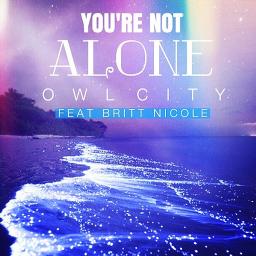 You're Not Alone - Song Lyrics and Music by Owl City arranged by dizzy ...