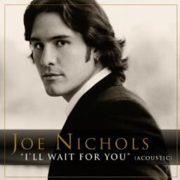 I ll Wait For You Song Lyrics And Music By Joe Nichols Arranged By I ll Wait For You Song Lyrics And Music By Joe Nichols Arranged By