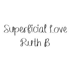 This Superficial Love Thing Got Me Going Crazy Lyrics - Ruth B