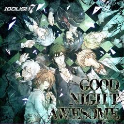 Good Night Awesome Idolish7 Song Lyrics And Music By Idolish7 Arranged By Pbluepanda4 On Smule Social Singing App