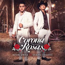 Corona de rosas - Song Lyrics and Music by Ulices chaidez ft kevin ortiz  arranged by JesusGPalafoxP on Smule Social Singing app