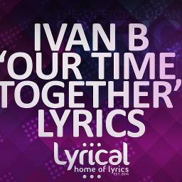 Our Time Together - Song Lyrics And Music By Ivan B Arranged By ...