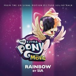 Rainbow My Little Pony The Movie Song Lyrics And Music By Sia Songbird Serenade Arranged By Lyrache On Smule Social Singing App