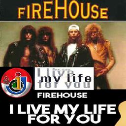 I Live My Life For You Song Lyrics And Music By Firehouse Arranged By 01j Pakdetawang On Smule Social Singing App