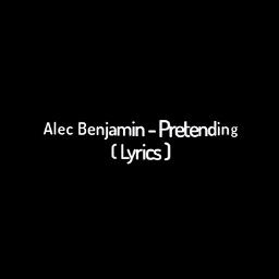 Pretending- Alec Benjamin