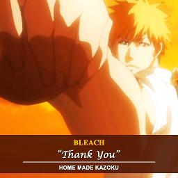 Bleach Thank You Tv Size Song Lyrics And Music By Home Made Kazoku Arranged By Saya01 On Smule Social Singing App