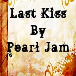 Last Kiss - Song Lyrics and Music by Pearl Jam arranged by _SweetJem_ ...