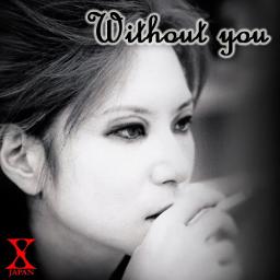 Without You X Japan Song Lyrics And Music By X Japan Arranged By Nao Donkey On Smule Social Singing App