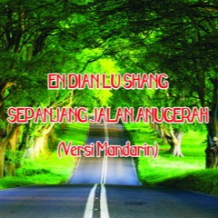 EN DIAN LU SHANG (SEPANJANG JALAN ANUGERAH) - Song Lyrics and 