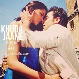khuda jaane ke song lyrics