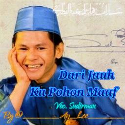 Dari Jauh Ku Pohon Sudirman Song Lyrics And Music By Maaf Arranged By Ay Lee On Smule Social Singing App