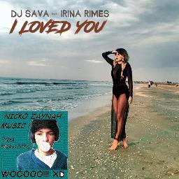 dj sava irina rimes i loved you lyrics