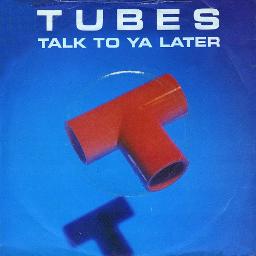 Talk To You Later Song Lyrics And Music By The Tubes Arranged By 