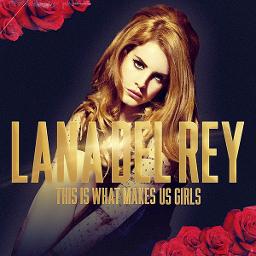 This Is What Makes Us Girls - Song Lyrics and Music by Lana Del Rey ...