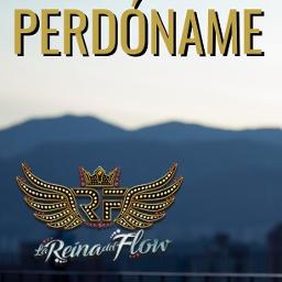 Perdoname Lyrics And Music By La Reina Del Flow Arranged By Wandyvargas92