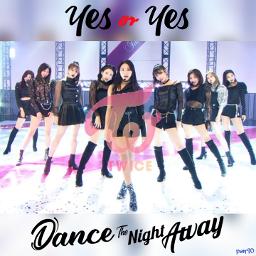Twice Yes Or Yes Dance The Night Away Song Lyrics And Music By Twice Arranged By Nian On Smule Social Singing App