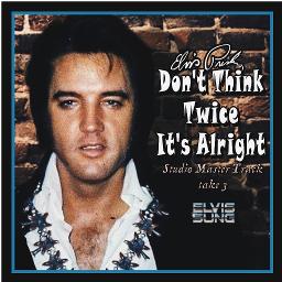 Don T Think Twice It S Alright Take 3 Song Lyrics And Music By Elvis Presley Having Fun With The King Arranged By Elvissung On Smule Social Singing App
