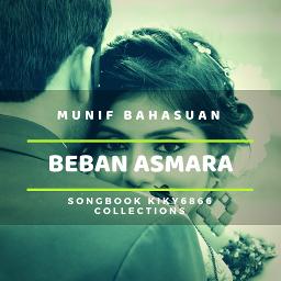 Beban Asmara Kiky6866 Song Lyrics And Music By Munif Bahasuan Arranged By Kiky6866 On Smule Social Singing App