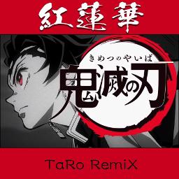 紅蓮華 Taro Remix Song Lyrics And Music By Lisa 鬼滅の刃 主題歌 Arranged By Taro Hamo On Smule Social Singing App