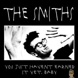 The Smiths – You Just Haven't Earned It Yet, Baby Lyrics