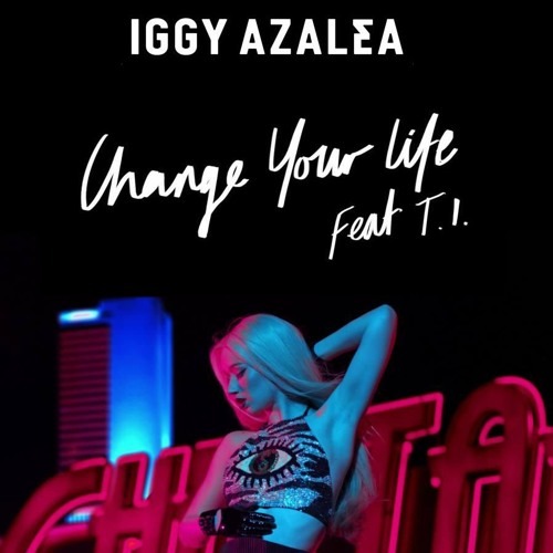 iggy azalea change your life lyrics