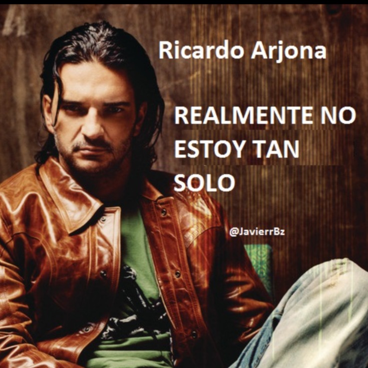 Realmente No Estoy Tan Solo Song Lyrics And Music By Ricardo Arjona Arranged By Javierrbz On