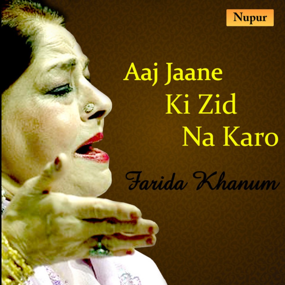 Aaj Jaane Ki Zid Na Karo 💚 - Song Lyrics And Music By Farida Khanam ...