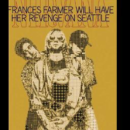 Nirvana – Frances Farmer Will Have Her Revenge on Seattle Lyrics